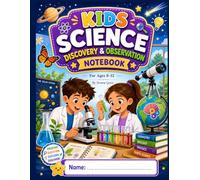 Kids science Discovery & Observation Notebook for Age 8-12: Homeschool Experiment Log Book | Scientific Method Journal for Young Scientists | STEM Activity Notebook