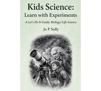Kids Science: Learn with Experiments: A Let’s Do It Guide: Biology/Life Science