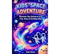 Kids’ Space Adventure: Discover the Universe in a Fun, Easy & Exciting Way