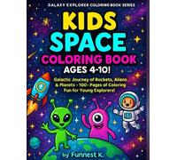 Kids Space Coloring Book Ages4-10!: Galactic Journey of Rockets, Aliens & Planets - 100+ Pages of Coloring Fun for Young Explorers!