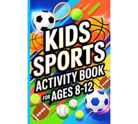 Kids Sports Activity Book for Ages 8-12: Fun Games and Challenges Inspired by the World’s Most Popular Sports