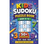 Kids Sudoku Puzzle Book Ages 8-12: Sudoku Puzzles For Smart Kids, 50+ Fun Puzzles With Increasing Difficulty, 4x4, 6x6, and 9x9 Grids, Complete Solutions Included