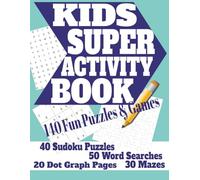 Kids Super Activity Book - 140 Fun Puzzles & Games; 40 Sudoku, 30 Mazes, 50 Word Searches & 20 Dot Graph Pages: Hours of Screen-Free Fun with Easy Brain Games for Kids Ages 6-12