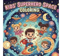 KIDS' SUPERHERO SPACE COLOURING BOOK: Ready, Set, Color! A Stellar Superpower Mission