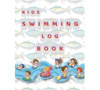 Kids Swimming Log Book: Track Swim Lessons, Practice Sessions, Goals, Achievements & Progress for Young Swimmers