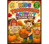 Kids Thanksgiving Activity Coloring Book: 100 Fun Coloring & Activity Pages - Turkeys, Mazes, Dot-to-Dot, Grateful Quotes & Harvest Scenes for Boys and Girls Ages 4-10