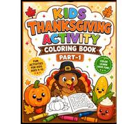 Kids Thanksgiving Activity Coloring Book Part-1: 50 Fun Coloring & Activity Pages - Turkeys, Mazes, Dot-to-Dot, Grateful Quotes & Harvest Scenes for Boys and Girls Ages 4-10