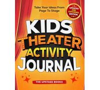 Kids Theater Activity Journal: Take your ideas from page to stage!