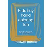 Kids tiny hand coloring fun: Cute and Easy Designs with Big Bold Lines for Toddlers and Preschool Kids