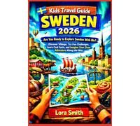 Kids Travel Guide SWEDEN 2026: “Are You Ready to Explore Sweden With Me? Discover Vikings, Try Fun Challenges, Learn Cool Facts, and Imagine Your Own Adventure Along the Way”