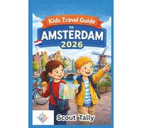 Kids Travel Guide to Amsterdam 2026: Fun, Educational Adventures for Curious Families with Children Ages 6-12
