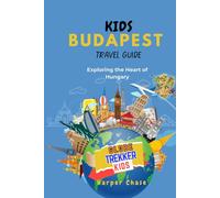 Kids Travel Guide to Budapest: Exploring the Heart of Hungary