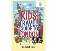 Kids Travel Guide to London 2025: Adventures, Fun Facts & Local Secrets for Curious Young Explorers