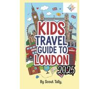 Kids Travel Guide to London 2025: Adventures, Fun Facts & Local Secrets for Curious Young Explorers