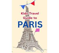 Kids Travel Guide to Paris - Fun Adventures, Facts & Activities