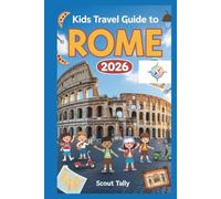 Kids Travel Guide to Rome 2026: The Ultimate Adventure Book for Curious Kids and Clever Grown-Ups