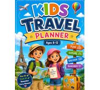 Kids Travel Planner for Ages 8-12: A Fun Travel Journal and Vacation Activity Book for Kids | Trip Planning, Packing Lists, Travel Memories, Adventure Logs, Maps, Drawings, and Vacation Keepsakes