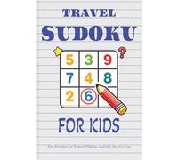 Kids Travel Sudoku Puzzle Book: Sudoku Puzzles for Travel | Help Calm the Mind, Relax, and Focus | 6x9 Inches, 110 Pages | 50+ Puzzles | Solutions Included