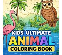 Kids’ Ultimate Animal Coloring Book: Bold & Easy Animal Designs for Kids Ages 4-10