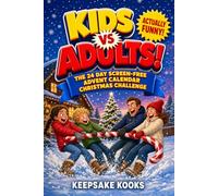 Kids Vs Adults! The 24 Day Screen-Free Advent Calendar Christmas Challenge: The Funny Holiday Countdown of Festive Games, Trivia & Competitions to Bring the Whole Family Together