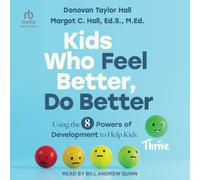 Kids Who Feel Better, Do Better: Using the 7 Powers of Development to Help Kids Thrive