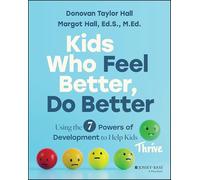 Kids Who Feel Better, Do Better: Using the 7 Powers of Development to Help Kids Thrive