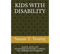 KIDS WITH DISABILITY: physical, sensory and neurodevelopment disorders in children, care, challenges and management