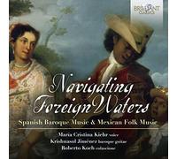 Kiehr Maria Cristina Sop - Navigating Foreign Waters: Spanish Baroq Music & Mexican Folk Music