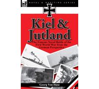 Kiel and Jutland: The Famous Naval Battle of the First World War from the ...