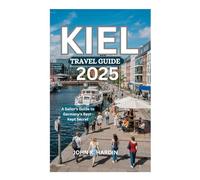 KIEL TRAVEL GUIDE 2025: A Sailor's Guide to Germany's Best-Kept Secret