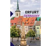 Kiera Clayton Travel Guide to Erfurt, Germany: Unlock the Medieval Charm of Germany’s Hidden Gem