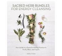 Kiera Fogg Sacred Herb Bundles for Energy Cleansing (Tascabile)