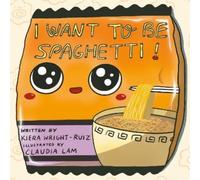 Kiera Wright-Ruiz I Want to Be Spaghetti (Copertina rigida)