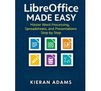 Kieran Adams LibreOffice Made Easy: Master Word Processing, Spreadsh (Tascabile)