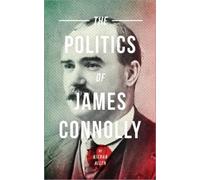 Kieran Allen The Politics Of James Connolly (Tascabile)