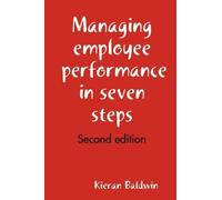 Kieran Baldwin Managing Employee Performance in Seven Steps (Tascabile)