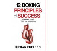 Kieran Ekeledo 12 Boxing Principles of Success (Copertina rigida)