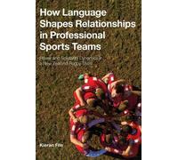 Kieran File How Language Shapes Relationships in Professional Sports (Tascabile)
