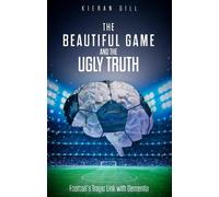 Kieran Gill The Beautiful Game and the Ugly Truth (Tascabile)