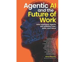 Kieran Gilmurray Agentic AI and the Future of Work (Tascabile)