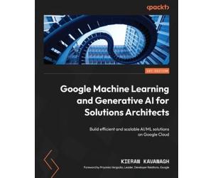 Kieran Kavanagh Google Machine Learning and Generative AI for Soluti (Tascabile)