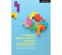 Kieran Mackle Thinking Deeply about Primary Mathematics (Tascabile)