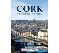 Kieran McCarthy Cork: A Potted History (Tascabile) A Potted History