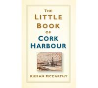 Kieran McCarthy The Little Book of Cork Harbour (Copertina rigida)