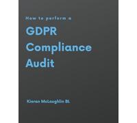Kieran McLaughlin How to perform a GDPR Compliance Audit (Tascabile)