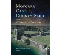 Kieran O'Conor Moygara Castle, County Sligo, and the O'Garas (Copertina rigida)