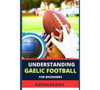 Kieran Rajesh Understanding Gaelic Football for Beginners (Tascabile)
