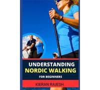 Kieran Rajesh Understanding Nordic Walking for Beginners (Tascabile)