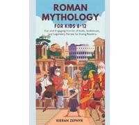 Kieran Zephyr Roman Mythology for Kids Ages 8-12 (Tascabile)