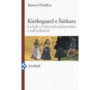 Kierkegaard e Sankara. La fede e l'etica nel cristianesimo e nell'induismo